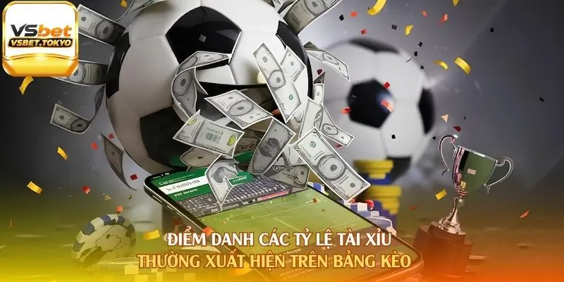 Điểm danh các tỷ lệ tài xỉu thường xuất hiện trên bảng kèo