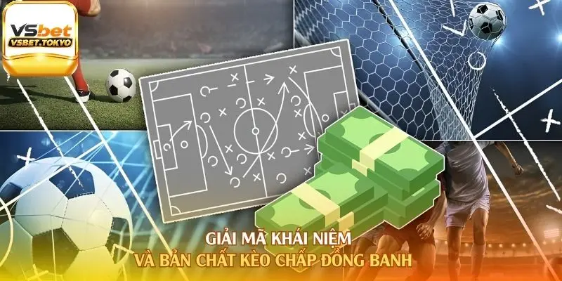 Giải mã khái niệm và bản chất kèo chấp đồng banh