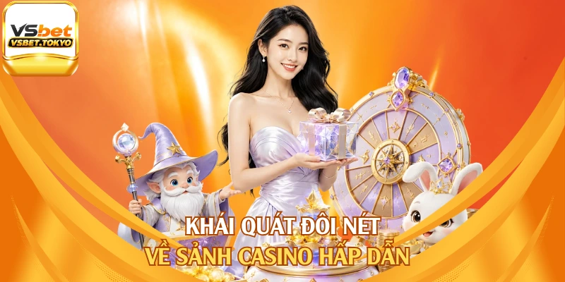 Khái quát đôi nét về sảnh casino hấp dẫn