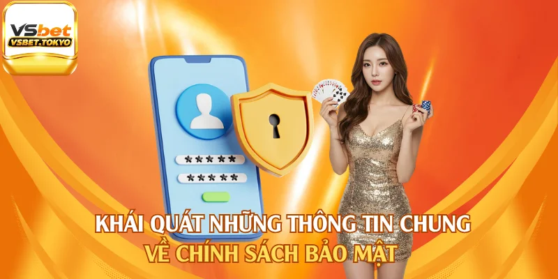 Khái quát những thông tin chung về chính sách bảo mật