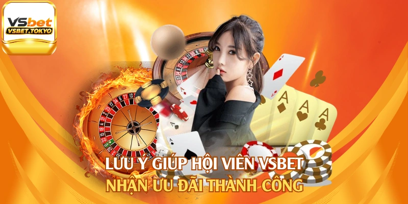 Lưu ý giúp hội viên Vsbet nhận ưu đãi thành công