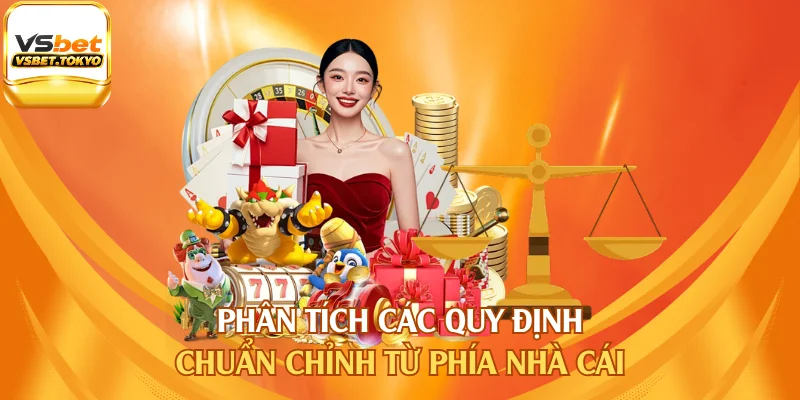 Phân tích các quy định chuẩn chỉnh từ phía nhà cái